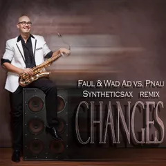 Faul Wad Ad vs Pnau - Changes (Syntheticsax remix extended)