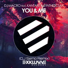 DJ Macro feat. Kantare & Syntheticsax - You & Me (DJ Semo Remix)