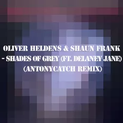 Oliver Heldens & Shaun Frank - Shades of Grey (Ft. Delaney Jane) (AntonyCatch Remix)
