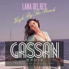Lana Del Rey – High by the Beach (Gassan Remix)