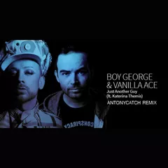 Boy George & Vanilla Ace feat. Katerina Themis - Just Another Guy (AntonyCatch Remix)