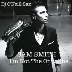 Sam Smith - I'm not the only one (Dj O'Neill Sax Version)
