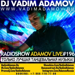 DJ Vadim Adamov - RadioShow Adamov LIVE#196