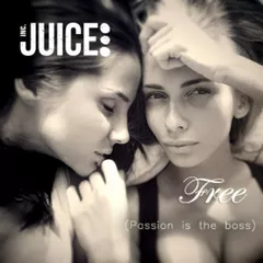 JUICE INC -  Free (Passion Is The Boss)