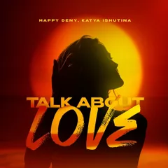 Happy Deny, Katya Ishutina - Talk About Love