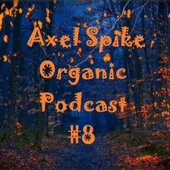 Axel Spike - Organic Podcast #8