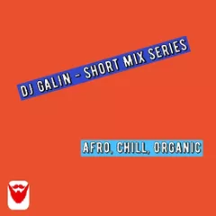 DJ GALIN Short Mix Series (Afro, Chill, Organic House)