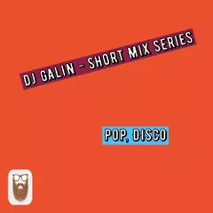 DJ GALIN - Short Mix Series (Pop, Disco House)