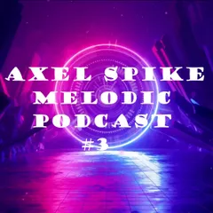 Axel Spike - Melodic Podcast #3
