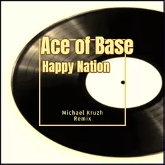 Ace of Base-Happy Nation (Michael Kruzh Remix)