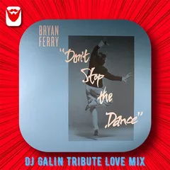 Bryan Ferry - Don't Stop The Dance (DJ GALIN Tribute Love Mixes)