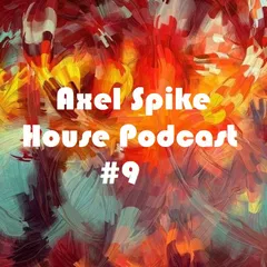 Axel Spike - House Podcast #9