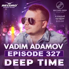 Vadim Adamov - DEEP TIME EPISODE#327[Record Deep] (19-10-2023)