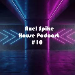 Axel Spike - House Podcast #10