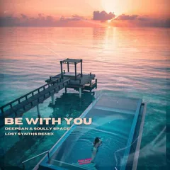 Deepsan & Soully Space - Be With You (Lost Synths Remix)
