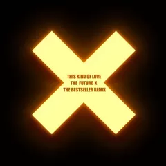 The Future X - This Kind Of Love (The Bestseller Remix)