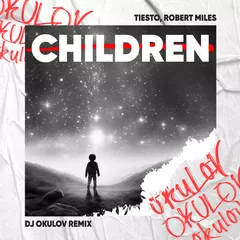 Tiesto, Robert Miles - Children (DJ OKULOV Remix)