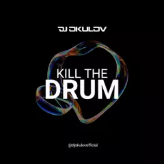 KILL THE DRUM
