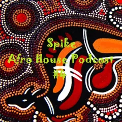 Spike - Afro House Podcast #4