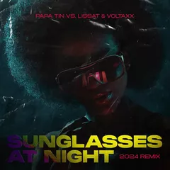 Papa Tin vs. Lissat & Voltaxx - Sunglasses At Night (2024 Remix)