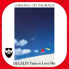 Chris Rea - On the Beach DJ GALIN Tribute Love Mixes)