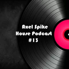 Axel Spike - House Podcast #13