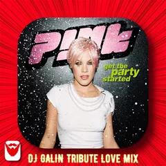 P!nk - Get the Party Started (DJ GALIN Tribute Love Mixes)