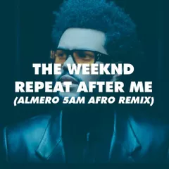 The Weeknd - Repeat After Me (Almero 5AM Afro House Remix)