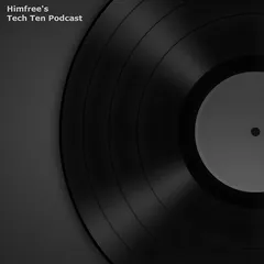 Himfree's Tech Ten Podcast Vol.001 [30.04.2023]