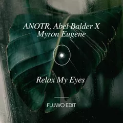 ANOTR, Abel Balder X Myron Eugene - Relax My Eyes  (FLUWO EDIT)