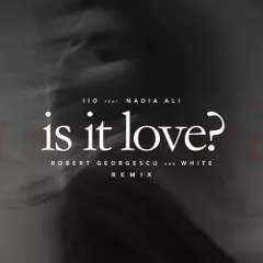 IiO - Is It Love (Robert Georgescu And White Remix) ft. Nadia Ali