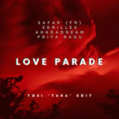 Safar (FR), Skrillex, Ahadadream, Priya Ragu - Love Parade (TO3I 'TAKA' Edit)