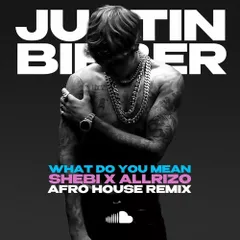 Justin Bieber – What Do You Mean (Shebi X Allrizo Afro House Remix)