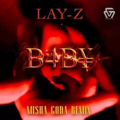 LAY-Z - B4B¥ (Misha Goda Radio Edit)