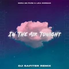 Nora En Pure, Lika Morgan - In The Air Tonight (DJ Safiter Remix)