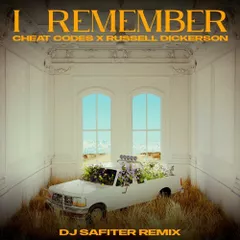 Cheat Codes, Russell Dickerson - I Remember (DJ Safiter Remix)