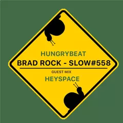 HungryBeat & Heyspace Guest Mix@BRAD ROCK - SLOW 558