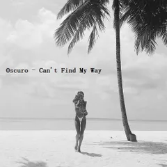 Oscuro - Can't Find My Way