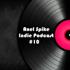 Axel Spike - Indie Podcast #10