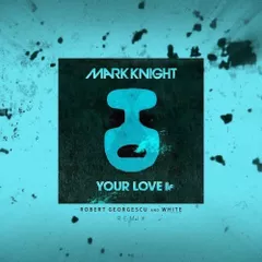 Mark Knight Vs. Kylie Minogue - Your Love (Robert Georgescu And White Remix)