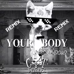 CATS DEALERS - YOUR BODY (LES BISOUS REMIX)