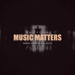 Faithless - Music Matters (Robert Georgescu And White Remix)