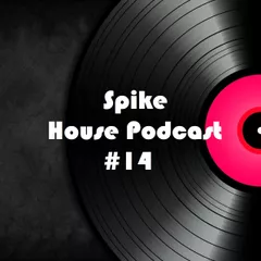 Spike - House Podcast #14