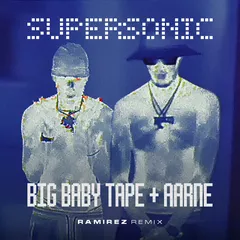 Big Baby Tape, Aarne - Supersonic (Ramirez Remix)