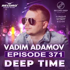 Vadim Adamov - DEEP TIME EPISODE#371[Record Deep] (22-08-2024)