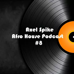 Axel Spike - Afro House Podcast #8