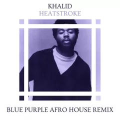 Khalid - Heatstroke (Blue Purple Afro House Remix)