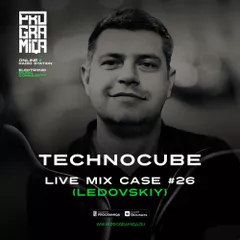 TECHNOCUBE: Ledovskiy - LIVE MIX CASE #26