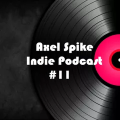 Axel Spike - Indie Podcast #11