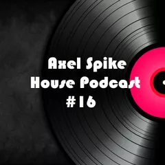 Axel Spike - House Podcast #16